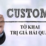 Quy định về Tờ khai trị giá hải quan (Customs Value Declaration)