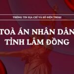 Tòa án nhân dân tỉnh Lâm Đồng và 17 TAND cấp khu vực