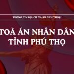 Tòa án nhân dân tỉnh Phú Thọ và 17 TAND cấp khu vực