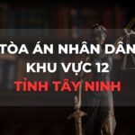 Địa chỉ và số điện thoại TAND Khu vực 12 tỉnh Tây Ninh
