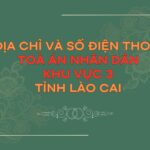 Địa chỉ và số điện thoại TAND Khu vực 4 tỉnh Lào Cai