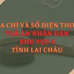Địa chỉ và số điện thoại TAND Khu vực 4 tỉnh Lai Châu
