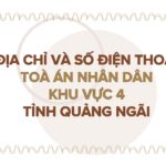 Địa chỉ và số điện thoại TAND Khu vực 4 tỉnh Quảng Ngãi