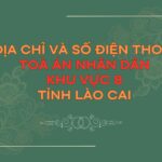 Địa chỉ và số điện thoại TAND Khu vực 8 tỉnh Lào Cai