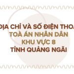 Địa chỉ và số điện thoại TAND Khu vực 8 tỉnh Quảng Ngãi