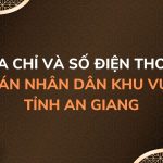 Địa chỉ và số điện thoại TAND Khu vực 13 tỉnh An Giang