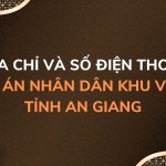 Địa chỉ và số điện thoại TAND Khu vực 6 tỉnh An Giang