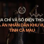 Địa chỉ và số điện thoại TAND Khu vực 7 tỉnh Cà Mau