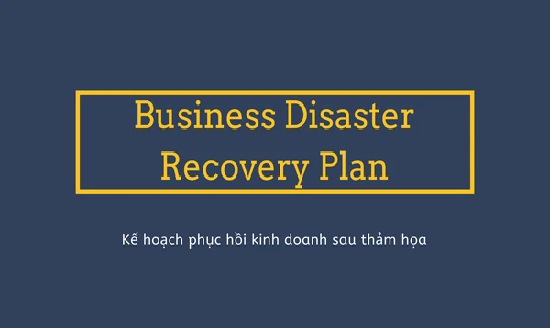 Kế hoạch phục hồi kinh doanh sau thảm họa là gì? Nội dung chính
