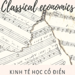 Kinh tế học cổ điển là gì? Sự ra đời và phát triển của kinh tế học cổ điển