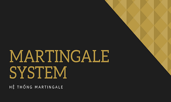 Hệ thống Martingale là gì? Ví dụ đơn giản về hệ thống Martingale