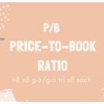 Giá trên sổ sách (P / B Ratio) là gì? Đặc điểm của Giá trên sổ sách?