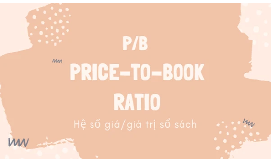 Giá trên sổ sách (P / B Ratio) là gì? Đặc điểm của Giá trên sổ sách?