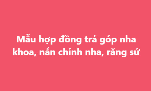 Hợp đồng làm răng sứ điều chỉnh gì trong quy trình làm răng sứ?