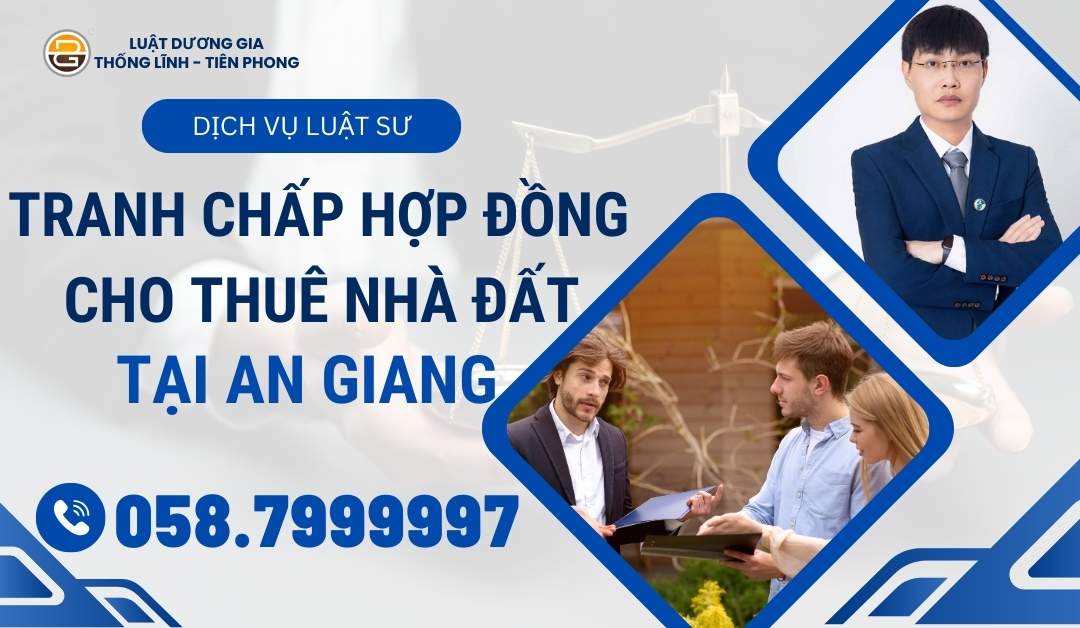 luat-su-tranh-chap-hop-dong-cho-thue-nha-dat-tai-an-giang